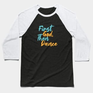 First God Then Dance Baseball T-Shirt